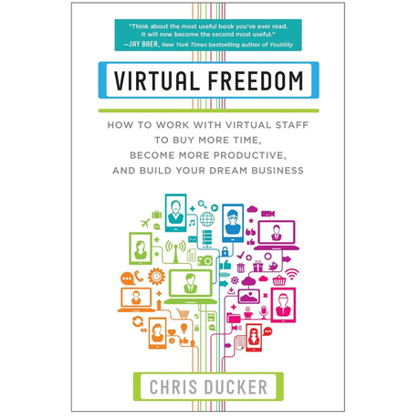 Virtual Freedom: How to Work with Virtual Staff to Buy More Time, Become More Productive, and Build Your Dream Business